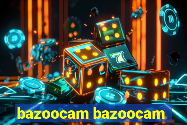 bazoocam bazoocam